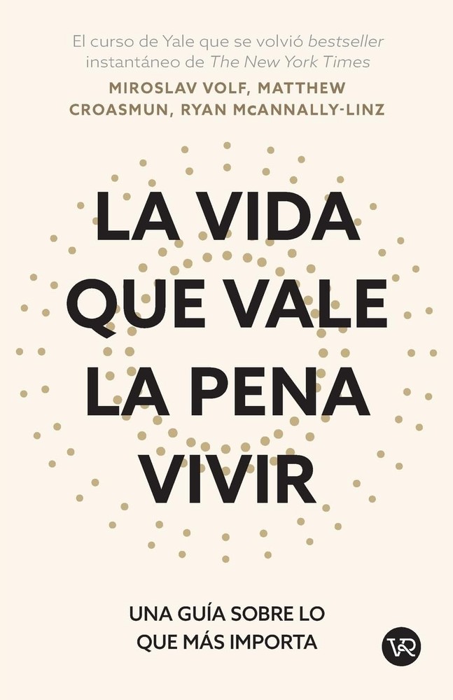 La vida que vale la pena vivir: Una guía sobre lo que más importa (Spanish Editi