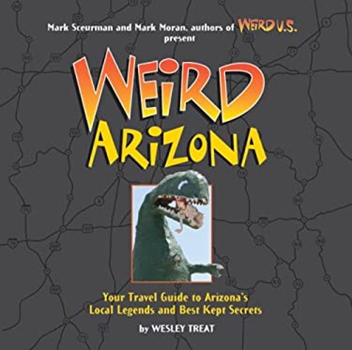 Weird Arizona : Your Travel Guide to Arizona's Local Legends andFree US Delivery | ISBN:1402739389