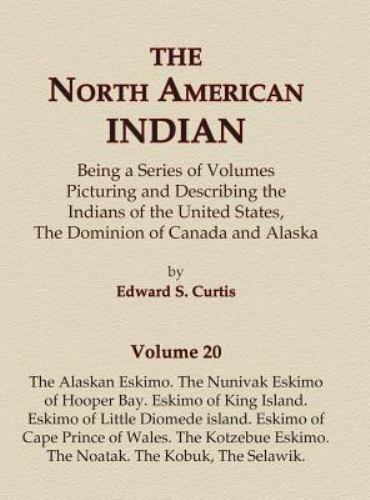 The North American Indian Volume 20 - The Alaskan Eskimo, the Nunivak Eskimo ...