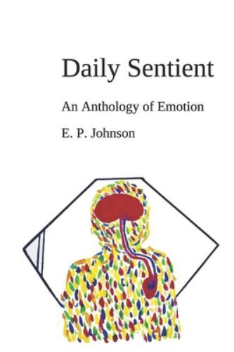Daily Sentient: An Anthology of Emotion, Brand New, Free shipping in the US