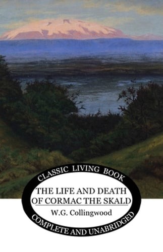 The Life and Death of Cormac the Skald by W G Collingwood: New