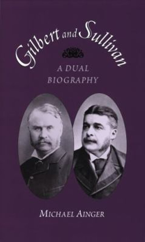 Gilbert and Sullivan : A Dual Biography Paperback Michael Ainger