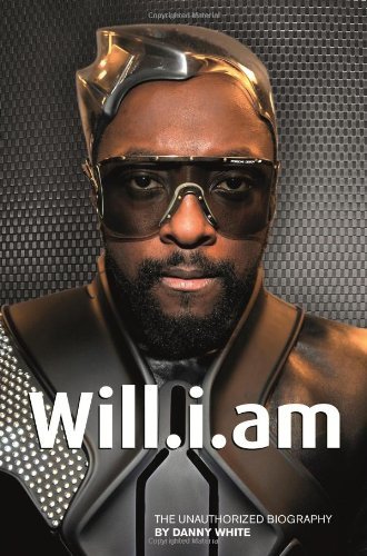Will.i.am: The Unauthorized Biography By Danny White