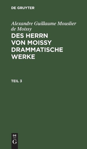 Alexandre Guill Alexandre Guillaume Mouslier de Moissy: Des Herrn Von (Hardback)