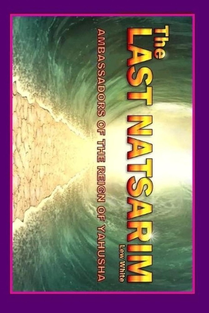 Last Natsarim: Ambassadors Of The Reign Of Yahusha by Lew White (English) Paperb