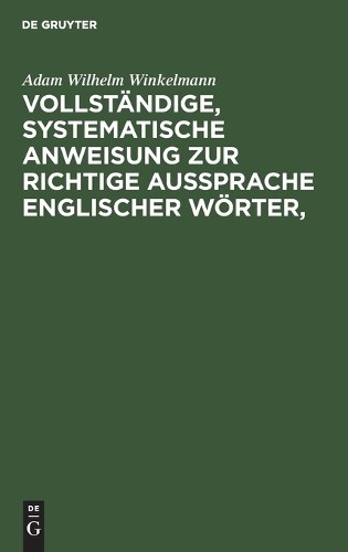 Adam Wilhelm Wi Vollständige, Systematische Anweisung Zur Richtige Au (Hardback)