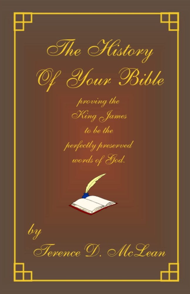 The History of Your Bible: Proving the King James to Be the Perfectly Preserved