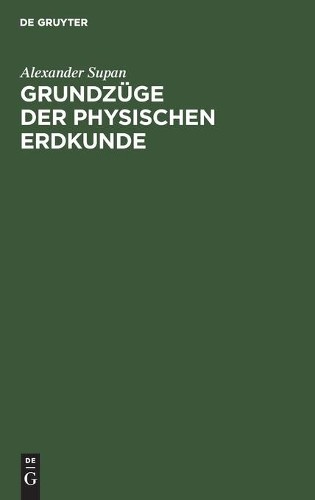 Alexander Supan Grundzüge Der Physischen Erdkunde (Hardback)