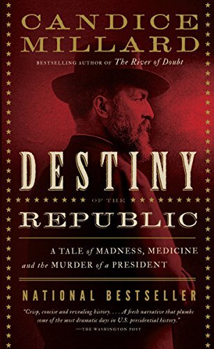 Destiny of the Republic: A Tale of ..., Millard, Candic