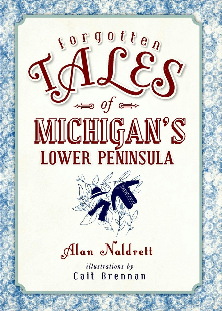 NEW The History Press Forgotten Tales of Michigan's Lower Peninsula, MI 97816261