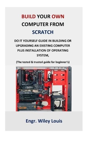 Engr Wiley Louis Build your own computer from scratch (Paperback)Another great item from Rarewaves USA | Free delivery!