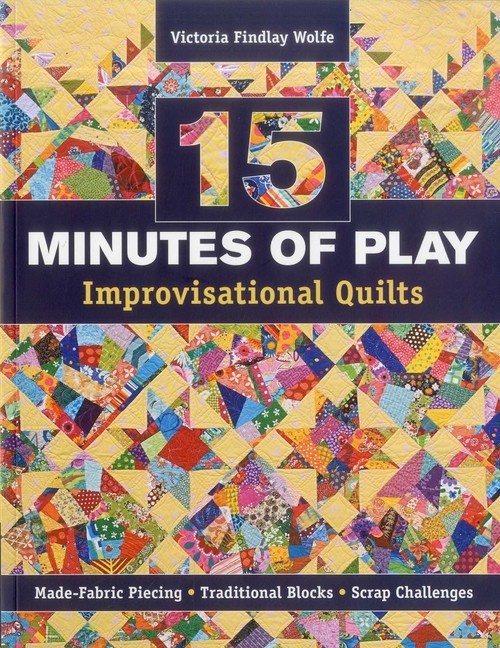 15 Minutes Of Play -- Improvisational Quilts: Made-Fabric Pi...