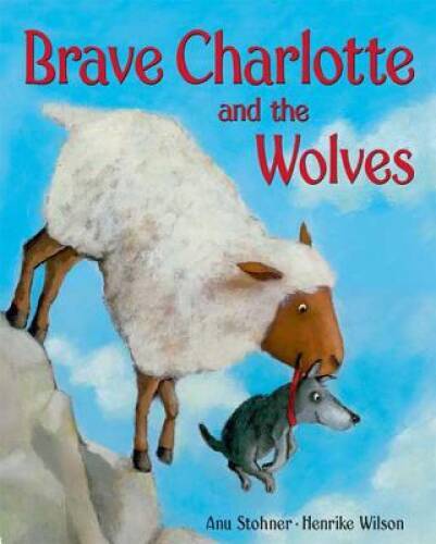Brave Charlotte and the Wolves - Hardcover By Stohner, Anu - GOOD