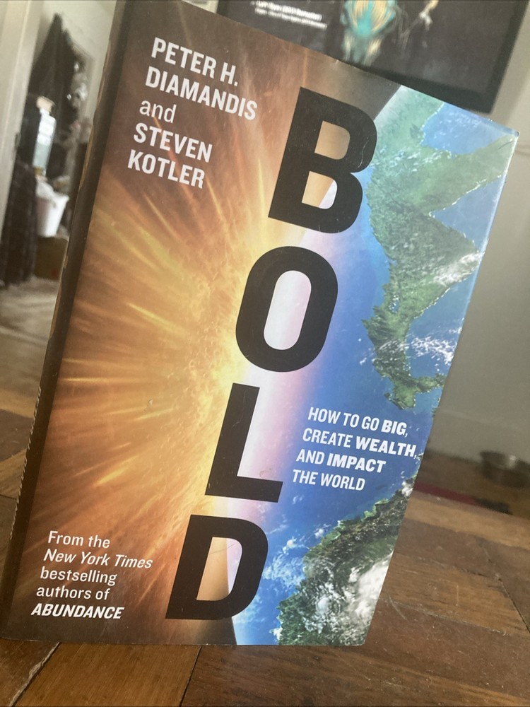 Bold : How to Go Big, Create Wealth and Impact the World by Steven Kotler and...
