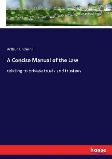 A Concise Manual of the Law: relating to private trusts and trustees