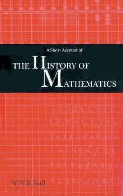 A Short Account of the History of Mathema- hardcover, 1402711263, W W Rouse Ball