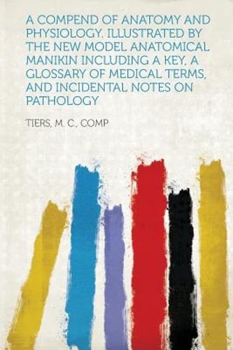 A Compend of Anatomy and Physiology. Illustrated by the New Model Anatomical