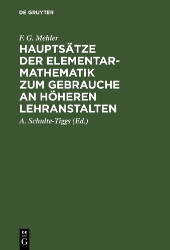 F. G. Mehler Hauptsätze der Elementar-Mathematik zum Gebrauche an höh (Hardback)