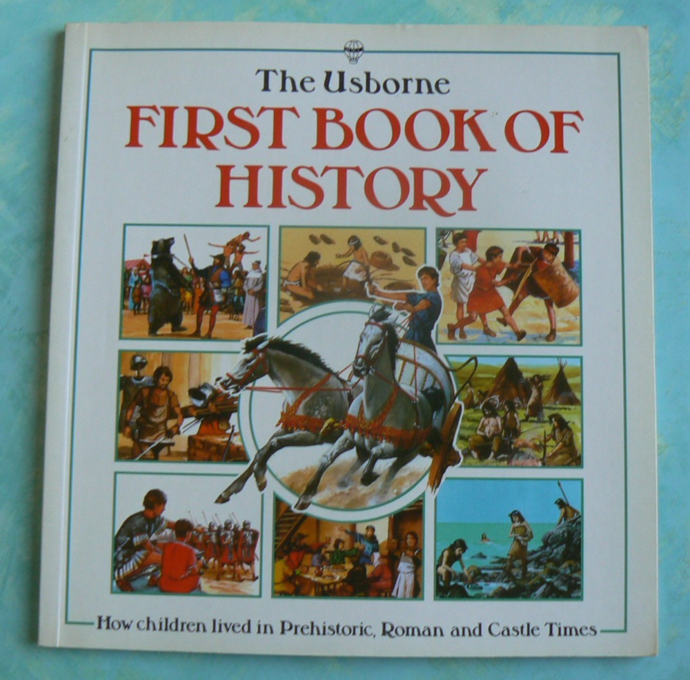 The Usborne FIRST BOOK OF HISTORY, PB Prehistoric, Roman & Castle Times 1991