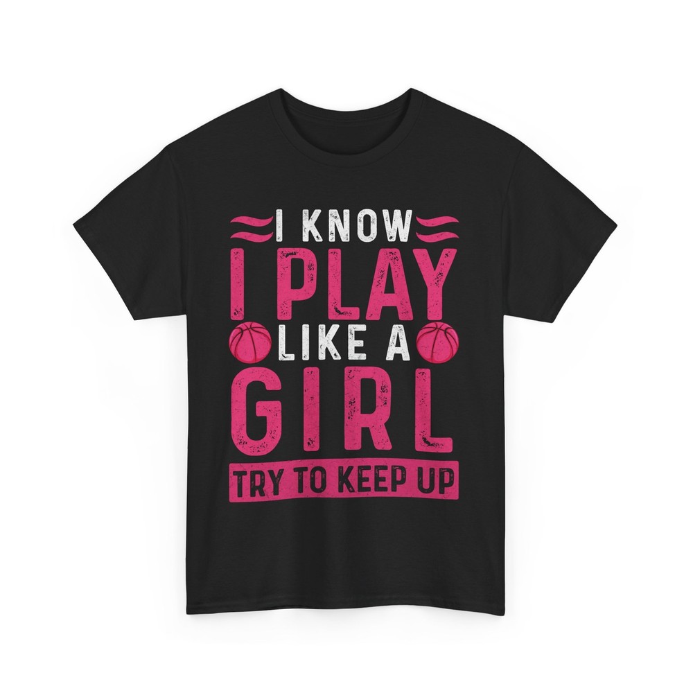 Basketball Girl Shirt, I Know I Play Like a Girl Try to Keep Up Basketball Shirt