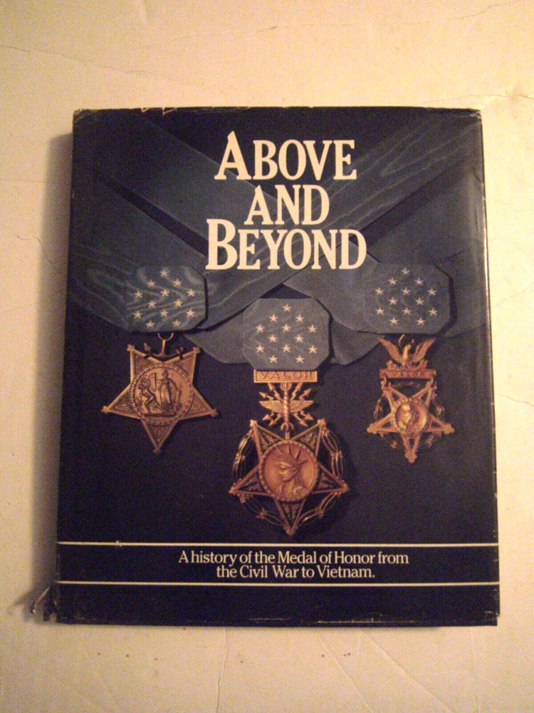 Above and Beyond: A History of the Medal of Honor from the Civil War - GOOD
