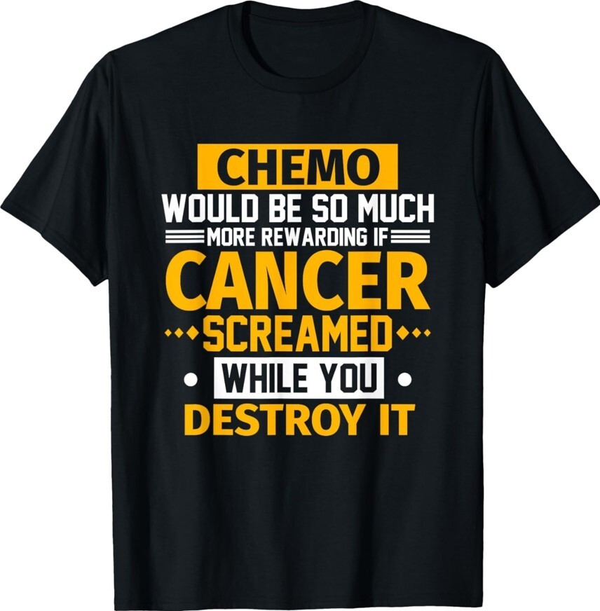 Chemo Would Be More Rewarding If Cancer Screamed Unisex T-Shirt