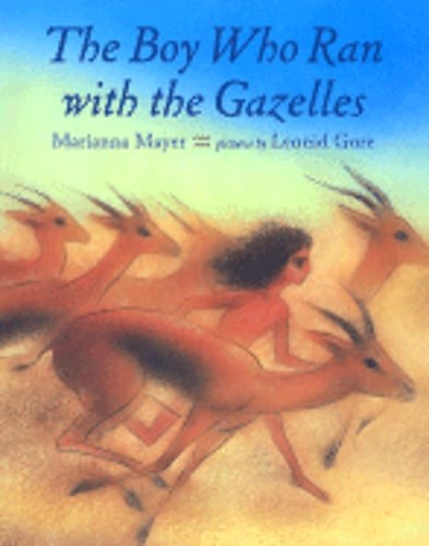 The Boy Who Ran with the Gazelles by Marianna Mayer: Used
