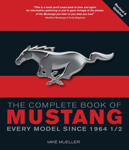 The Complete Book of Mustang: Every Model Since 1964 1/2 by Mike Mueller: Used
