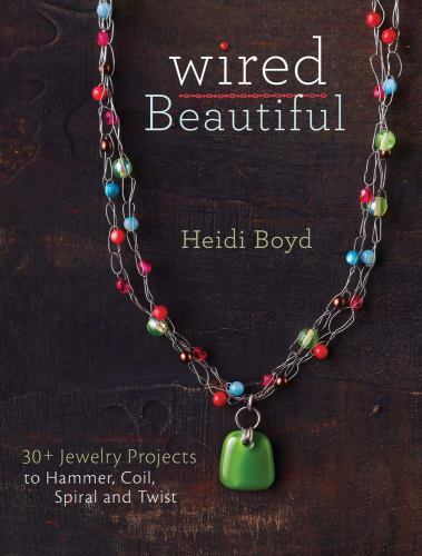 Wire Wrapping Jewelry Book - 30+ DIY Hammer, Coil & Twist Projects by Heidi Boyd