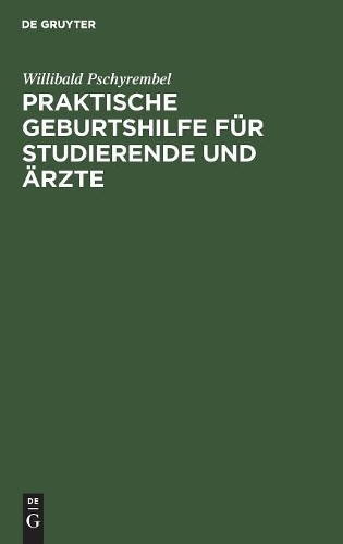 Willibald Pschyrembe Praktische Geburtshilfe für Studierende und Ärzt (Hardback)