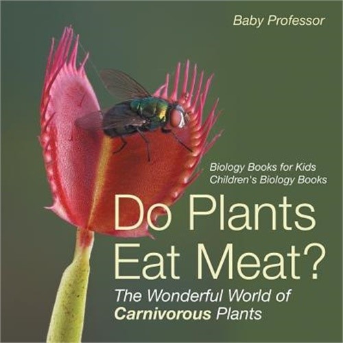 Do Plants Eat Meat? the Wonderful World of Carnivorous Plants - Biology Books fo