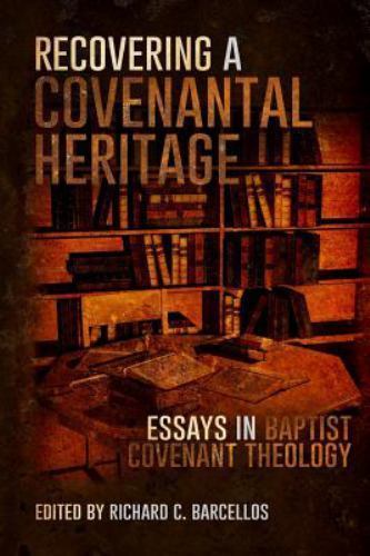 Recovering a Covenantal Heritage : Essays in Baptist Covenant Theology, Paper...