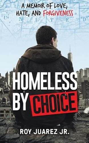 Homeless by Choice: A Memoir of Love, Hate, and Forgiveness by Jr. Juarez, Roy