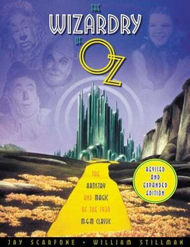 The Wizardry of Oz: The Artistry and Magic of the 1939 MGM Classic by Scarfone