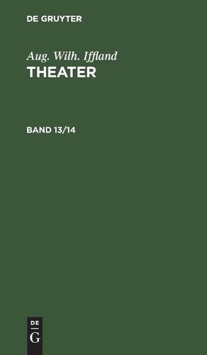 Aug Wilh Iffland Aug. Wilh. Iffland: Theater. Band 13/14 (Hardback)