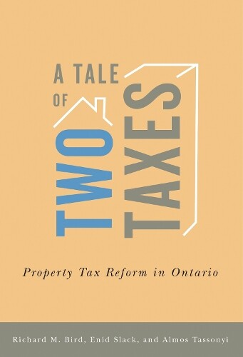 Richard M. Bird Enid Slack A A Tale of Two Taxes – Property Tax Refo (Paperback)