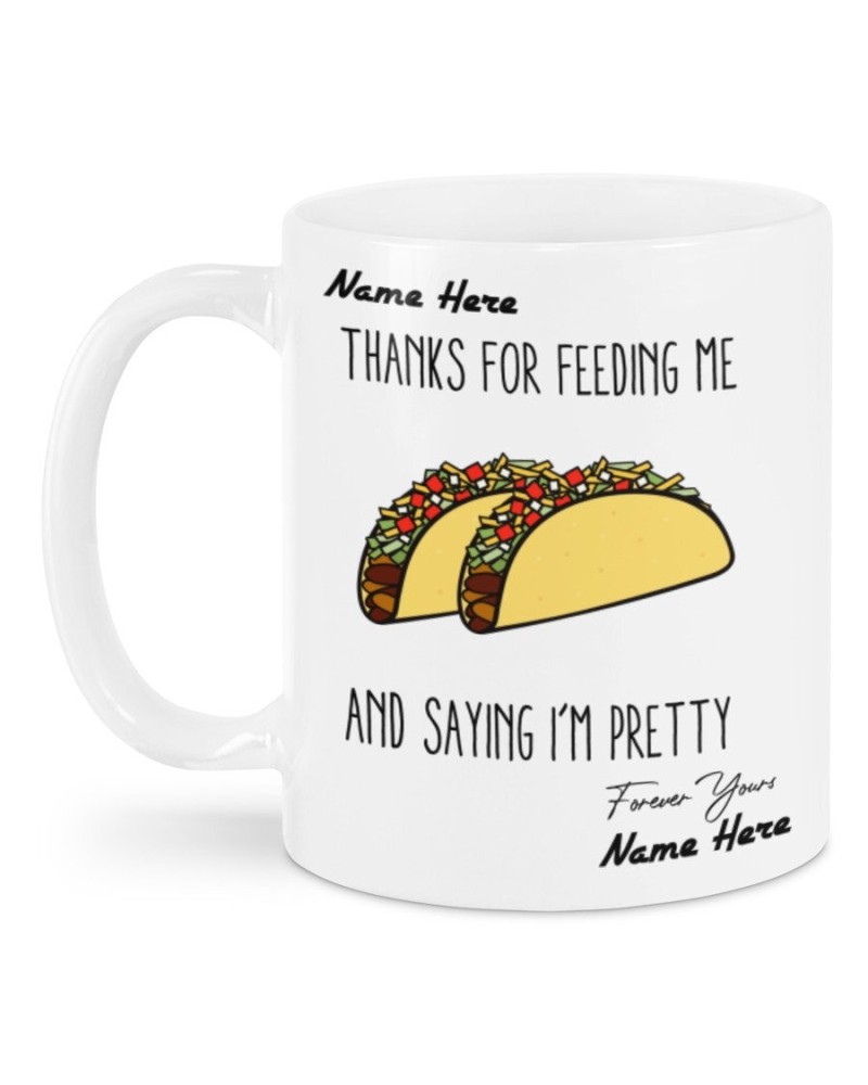 Custom Your Name Thanks For Feeding Me And Saying Im Pretty Tacos Mug Coffee Mug