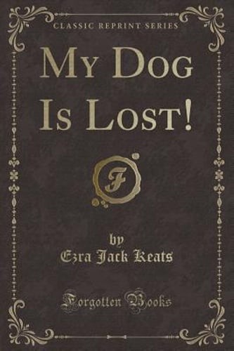 My Dog Is Lost! (Classic Reprint) by Ezra Jack Keats: New