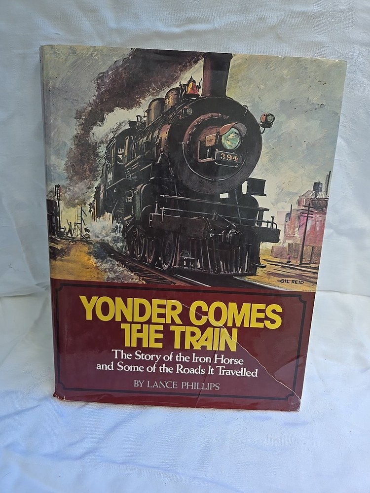 Yonder Comes the Train : The Story of the Iron Horse and Some of the Roads
