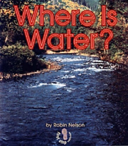 Where Is Water? (First Step Nonfiction Water) by Nelson, Robin, Very Good Book