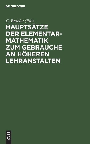 Hauptsätze Der Elementar-Mathematik Zum Gebrauche an Höheren Lehranst (Hardback)