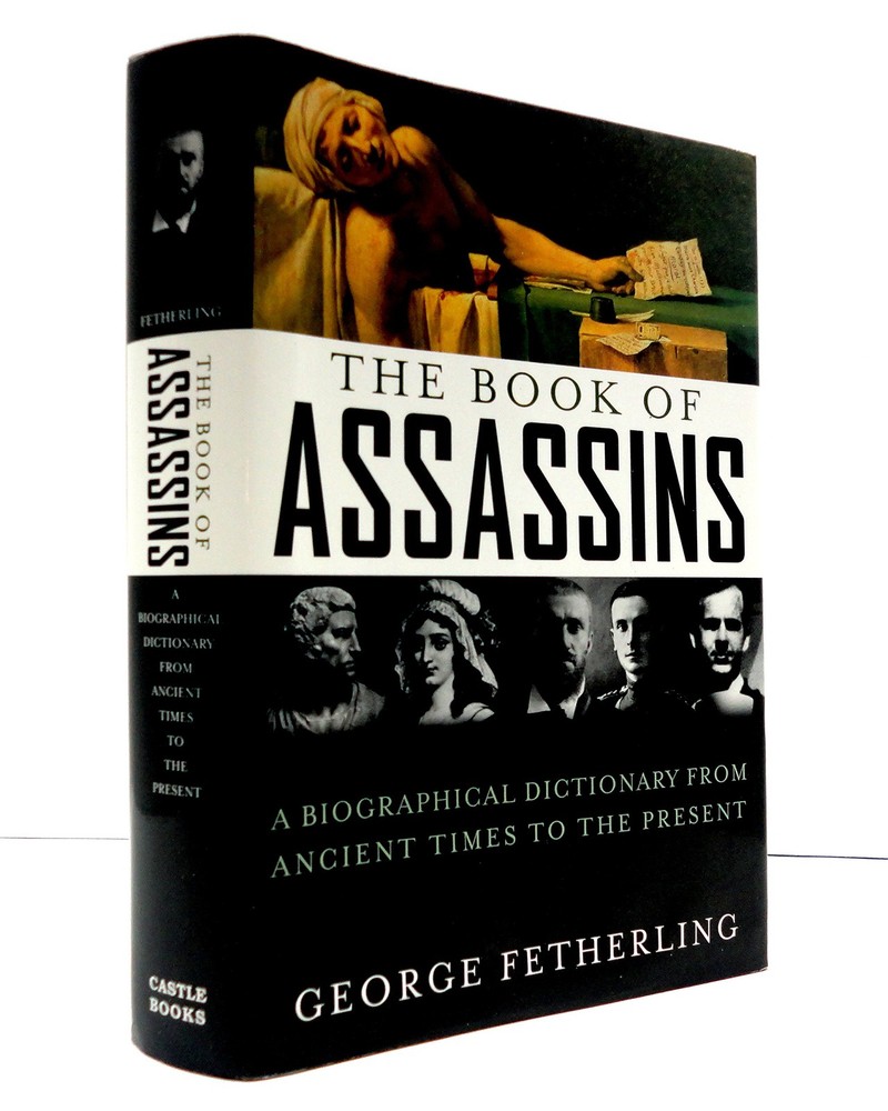 The Book of Assassins: A Biographical Dictionary From Ancient Times To The P...