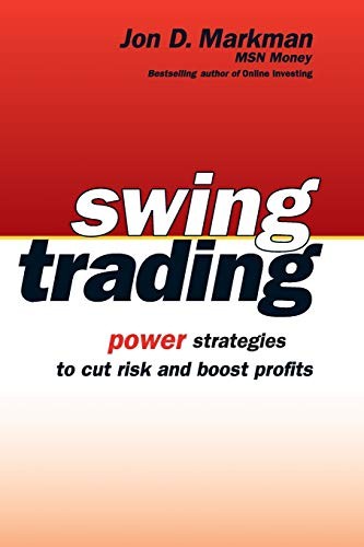 Swing Trading: Power Strategies to Cut Risk and Boost Profits by Markman