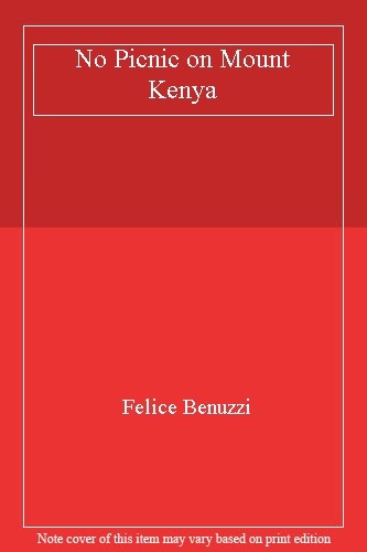 No Picnic on Mount Kenya By Felice Benuzzi. 9780857053770