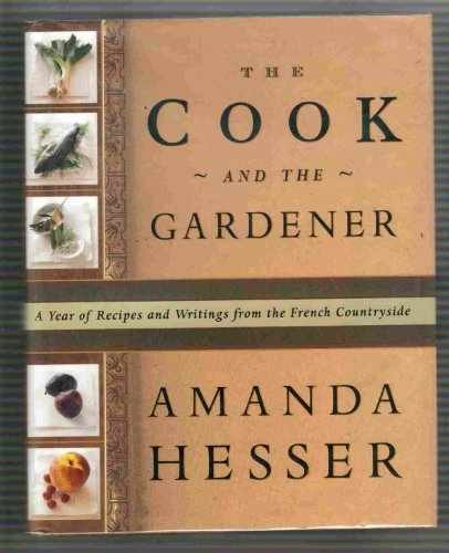 The Cook and the Gardener : A Year of - Hardcover, by Hesser Amanda - Very Good