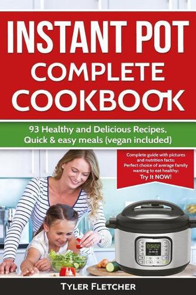 Instant Pot Cookbook. 93 Healthy and Delicious Recipes, Quick & easy meals (vega