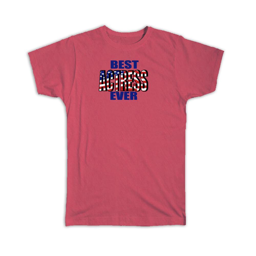 Gift T-Shirt : Best ACTRESS Ever USA Flag American Patriot Coworker Job