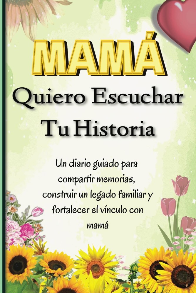 Mamá Quiero Escuchar Tu Historia: Un diario guiado para compartir memorias, cons