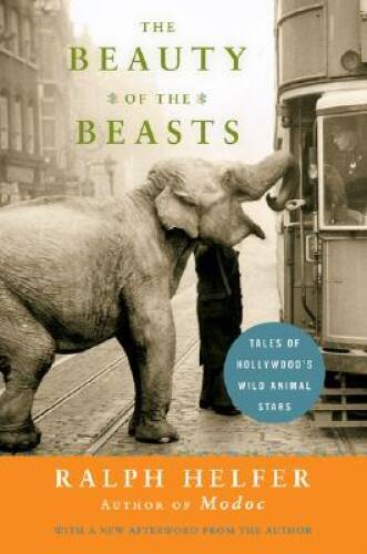 The Beauty of the Beasts: Tales of Hollywood's Wild Animal Stars - GOOD