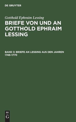 Gotthold Ephraim Lessing Briefe an Lessing Aus Den Jahren 1746-1770 (Hardback)